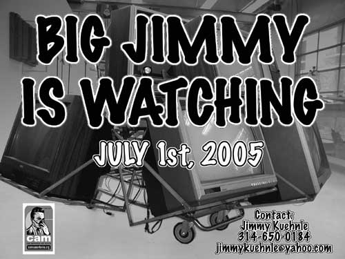 Poster advertisement for Big Jimmy is Watching. Performed July 1, 2005.